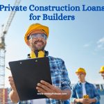 Private Construction Loans for Builders